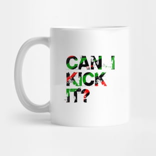 Can I Kick It? Mug